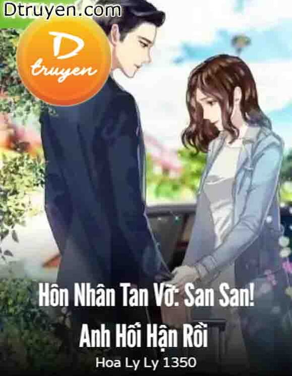 Hôn Nhân Tan Vỡ: San San! Anh Hối Hận Rồi