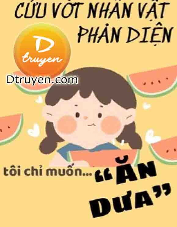 Cứu Vớt Nhân Vật Phản Diện Tôi Chỉ Muốn Ăn Dưa