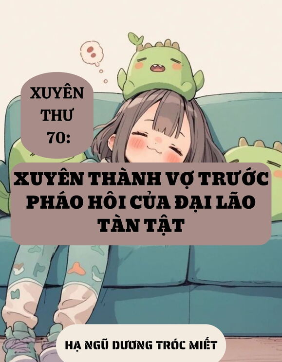 Xuyên Thư 70: Xuyên Thành Vợ Trước Pháo Hôi Của Đại Lão Tàn Tật