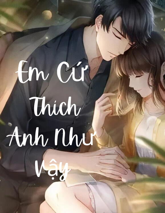 Em Cứ Thích Anh Như Vậy