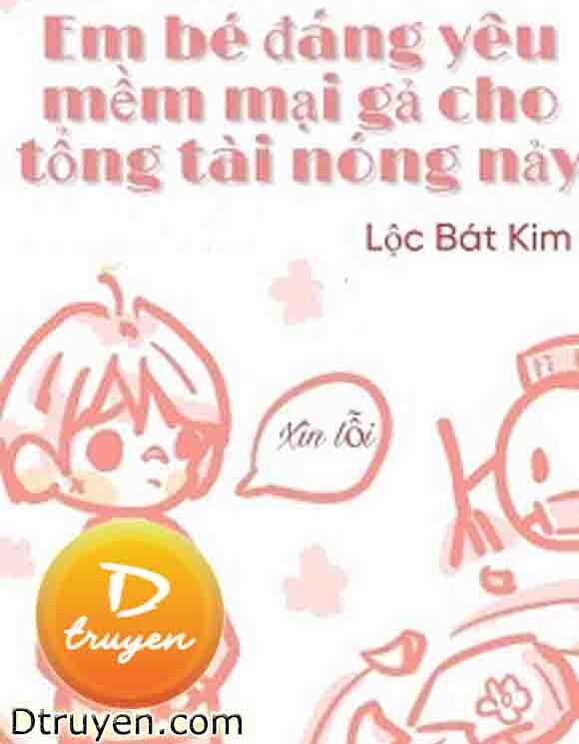 Em Bé Đáng Yêu Mềm Mại Gả Cho Tổng Tài Nóng Nảy