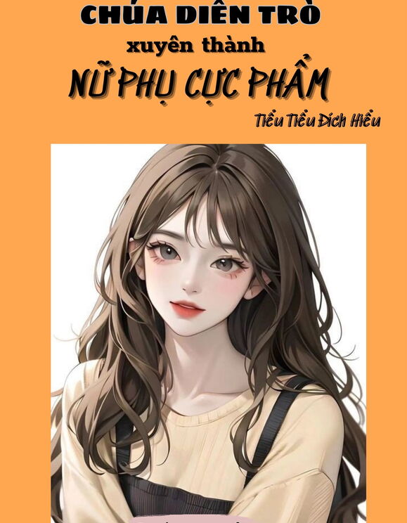 Thập Niên: Chúa Diễn Trò Xuyên Thành Nữ Phụ Cực Phẩm