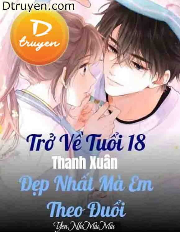 Trở Về Tuổi 18 Thanh Xuân Đẹp Nhất Mà Em Theo Đuổi