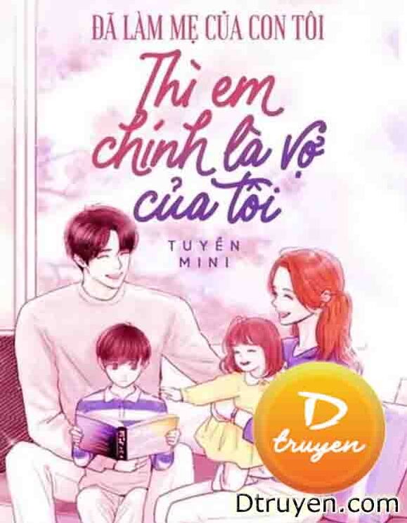 Đã Làm Mẹ Của Con Tôi Thì Em Chính Là Vợ Của Tôi