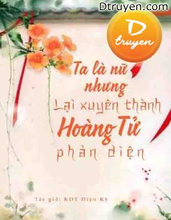 Ta Là Nữ, Nhưng Lại Xuyên Thành Hoàng Tử Phản Diện