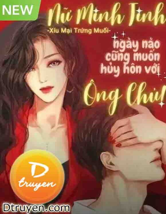 Nữ Minh Tinh Ngày Nào Cũng Muốn Huỷ Hôn Với Ông Chủ!