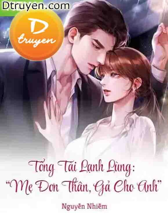 Tổng Tài Lạnh Lùng: “Mẹ Đơn Thân, Gả Cho Anh”