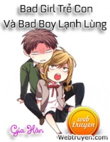 Bad Girl Trẻ Con Và Bad Boy Lạnh Lùng