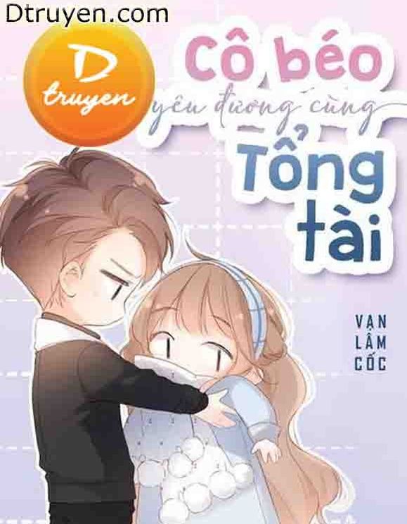 Cô Béo Yêu Đương Cùng Tổng Tài