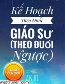 Kế Hoạch Theo Đuổi Giáo Sư - Theo Đuổi Ngược