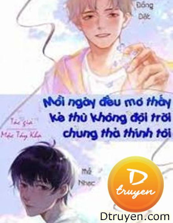 Mỗi Ngày Đều Mơ Thấy Kẻ Thù Không Đội Trời Chung Thả Thính Tôi