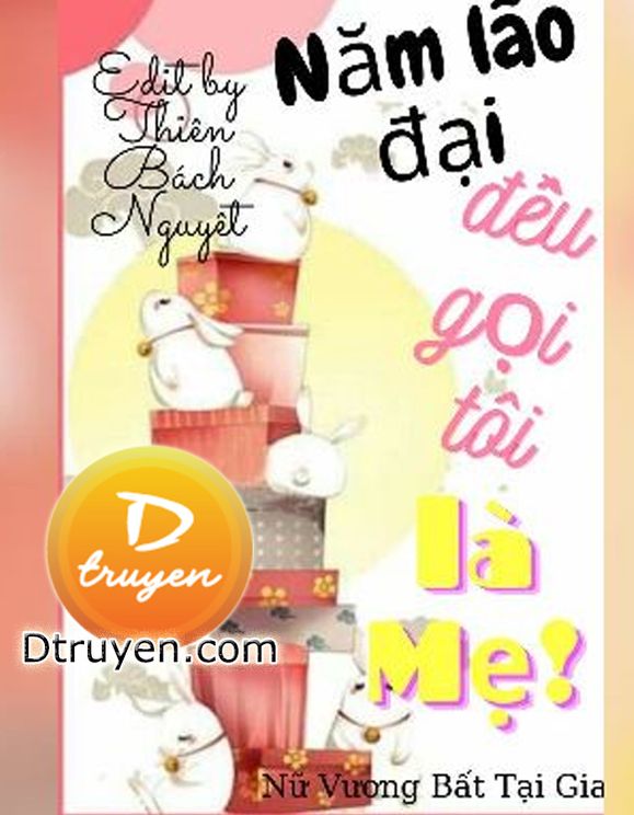 Năm Lão Đại Đều Gọi Tôi Là Mẹ!