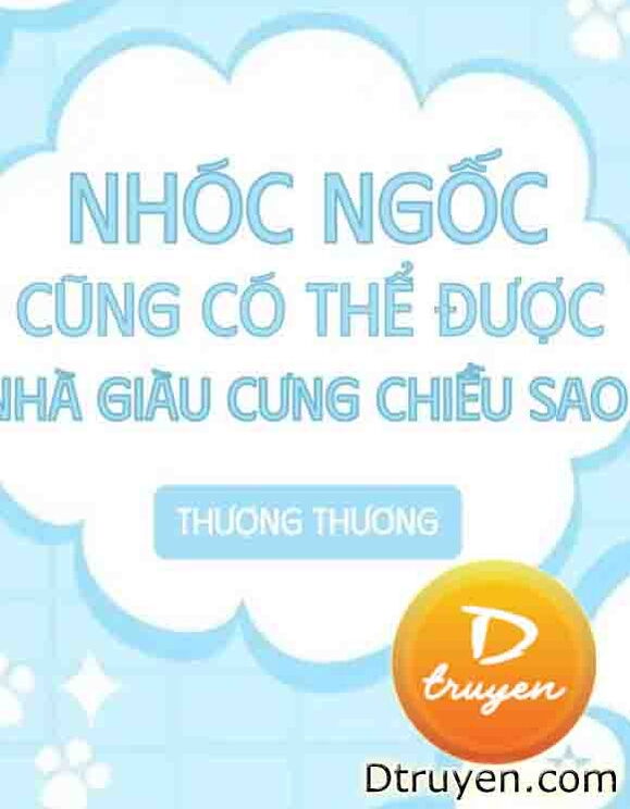 Nhóc Ngốc Cũng Có Thể Được Nhà Giàu Cưng Chiều Sao