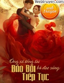 Ông Xã Tổng Tài Bá Đạo Sủng: Bảo Bối, Tiếp Tục