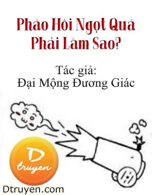 Pháo Hôi Ngọt Quá Phải Làm Sao?