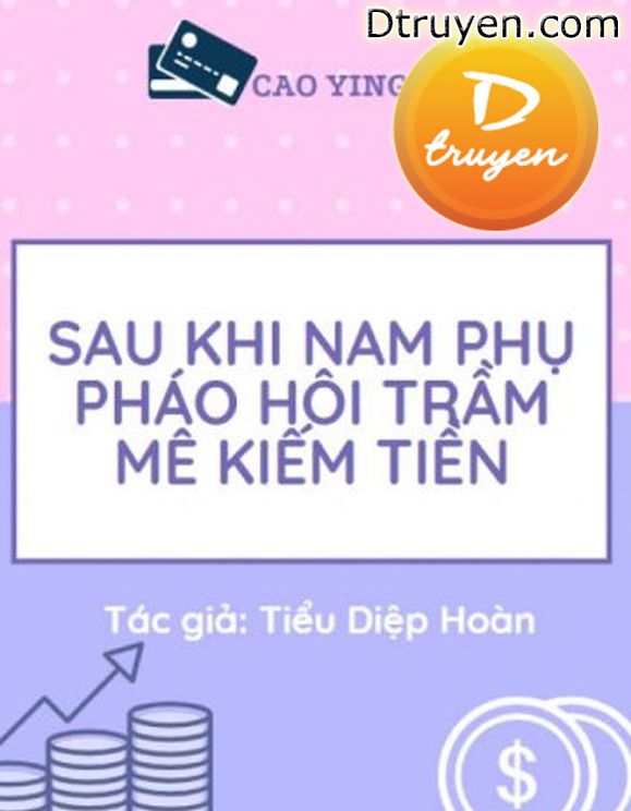 Sau Khi Nam Phụ Pháo Hôi Trầm Mê Kiếm Tiền