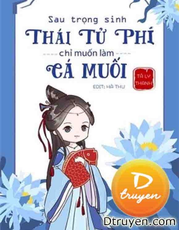 Sau Trọng Sinh, Thái Tử Phi Chỉ Muốn Làm Cá Muối