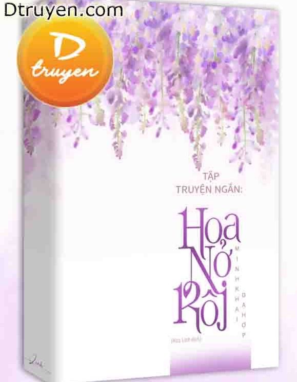 Tập Truyện Ngắn: Hoa Nở Rồi