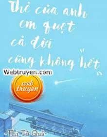 Thẻ Của Anh Em Quẹt Cả Đời Cũng Không Hết