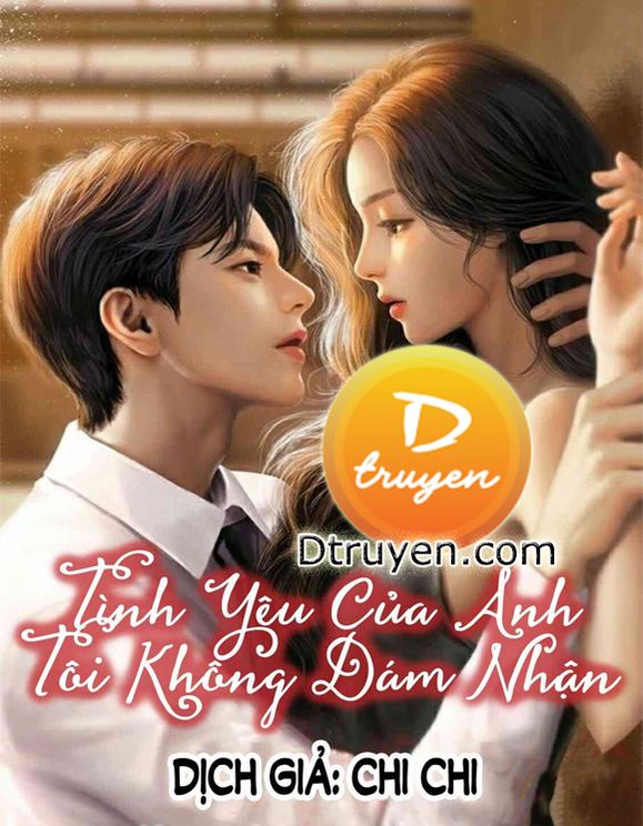 Tình Yêu Của Anh Tôi Không Dám Nhận