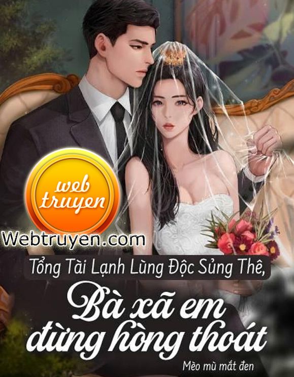 Tổng Tài Lạnh Lùng Độc Sủng Thê, Bà Xã Em Đừng Hòng Thoát