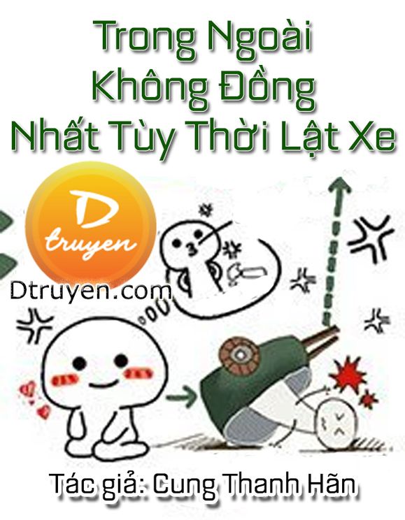 Trong Ngoài Không Đồng Nhất Tùy Thời Lật Xe