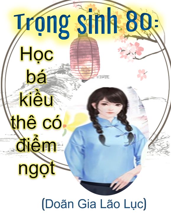 Trọng Sinh 80: Học Bá Kiều Thê Có Điểm Ngọt