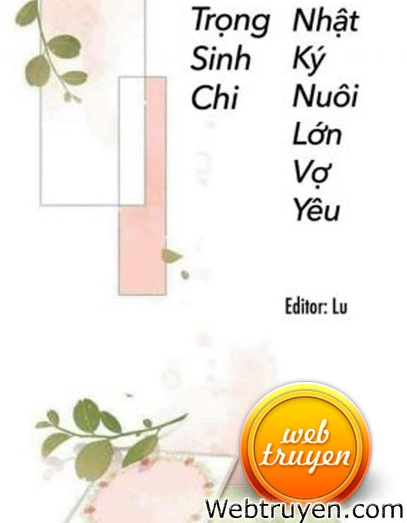 Trọng Sinh Chi Nhật Kí Nuôi Lớn Vợ Yêu